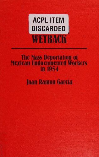 Operation Wetback: The Mass Deportation of Mexican Undocumented Workers in 1954 (Contributions in Ethnic Studies)