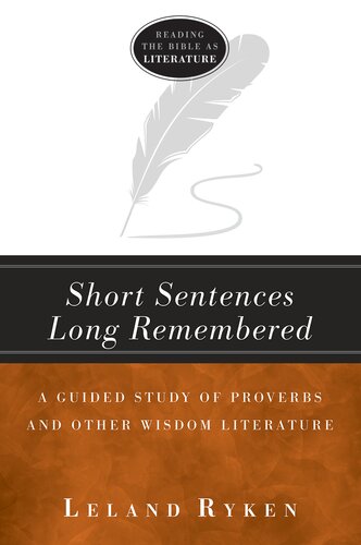 Short Sentences Long Remembered: A Guided Study of Proverbs and Other Wisdom Literature (Reading the Bible as Literature)