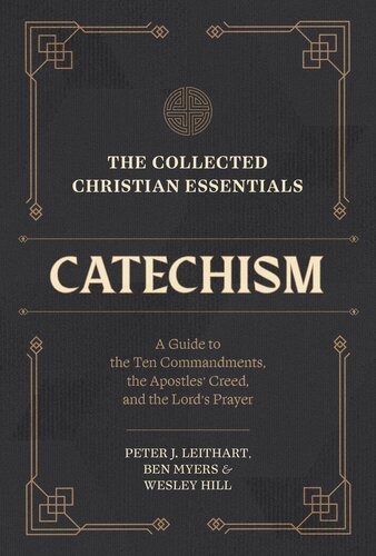 The Collected Christian Essentials: Catechism: A Guide to the Ten Commandments, the Apostles' Creed, and the Lord's Prayer