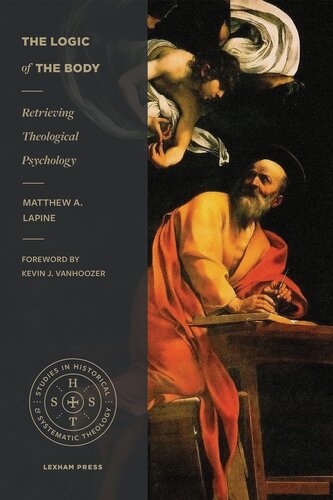 The Logic of the Body: Retrieving Theological Psychology (Studies in Historical and Systematic Theology)