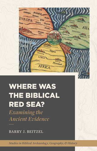 Where Was the Biblical Red Sea?: Examining the Ancient Evidence (Studies in Biblical Archaeology, Geography, and History)