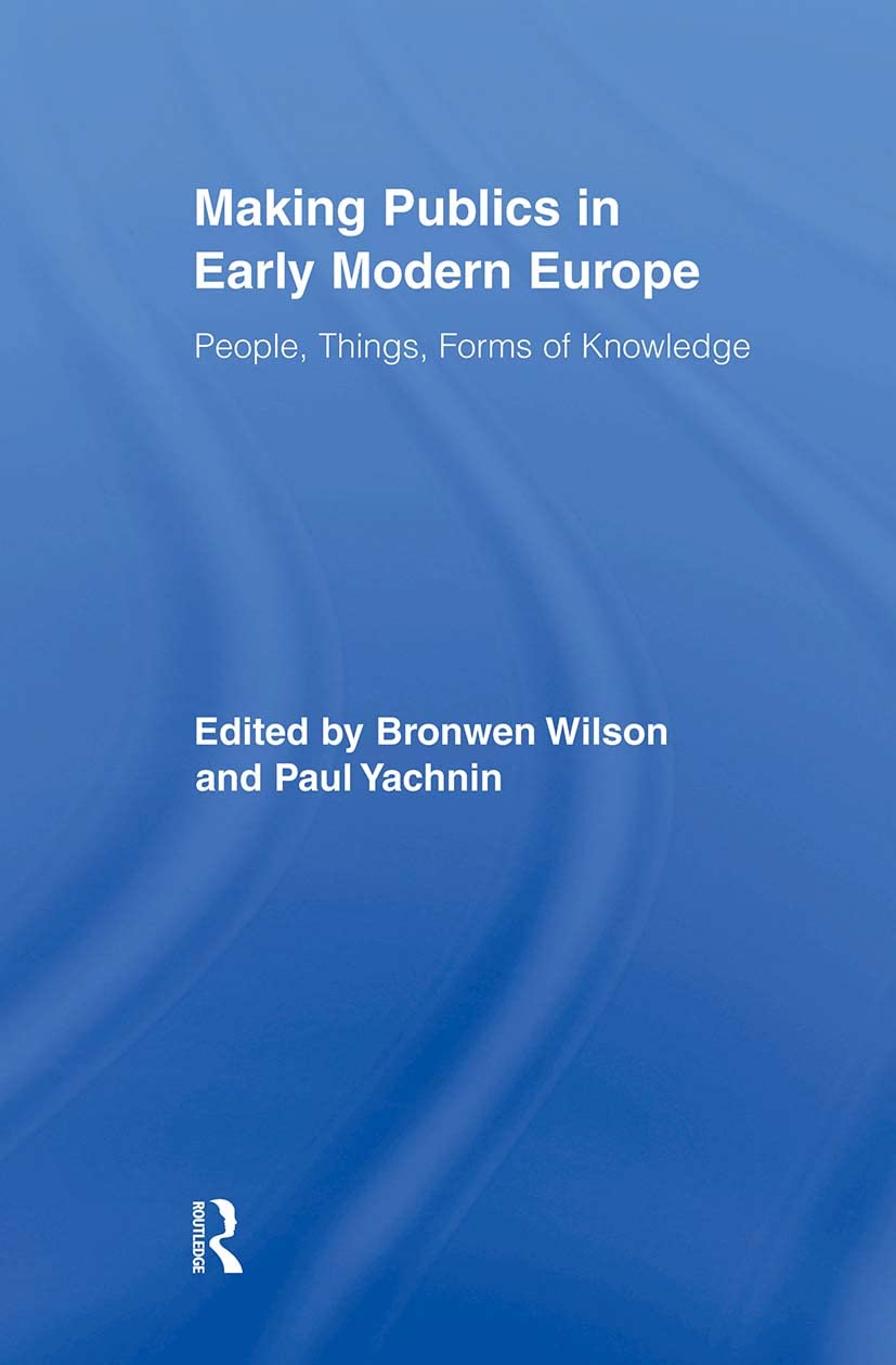 Making Publics in Early Modern Europe (Routledge Studies in Renaissance Literature and Culture)