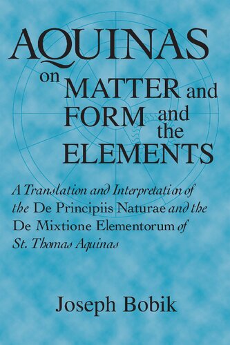 Aquinas on Matter and Form and the Elements: A Translation and Interpretation of the De Principiis Naturae and the De Mixtione Elementorum of St. Thomas Aquinas