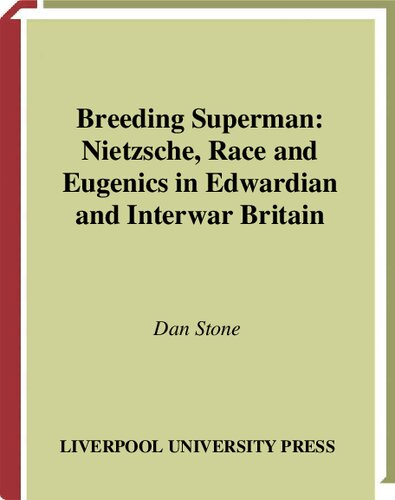 Breeding Superman: Nietzsche, Race and Eugenics in Edwardian and Interwar Britain (Studies in Social and Political Thought, 6) (Volume 6)