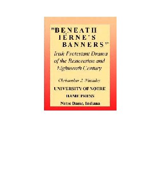 Beneath Iërne’s Banners: Irish Protestant Drama of the Restoration and Eighteenth Century