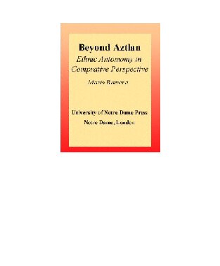 Beyond Aztlan: Ethnic Autonomy in Comparative Perspective