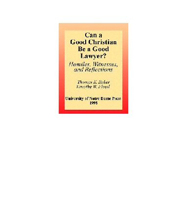 Can a Good Christian Be a Good Lawyer?: Homilies, Witnesses, and Reflections (Notre Dame Studies in Law and Contemporary Issues) (Notre Dame Studies in Law and Contemporary Issues, 5)