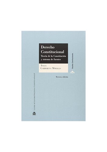 Derecho constitucional. Teorí­a de la Constitución y sistema de fuentes
