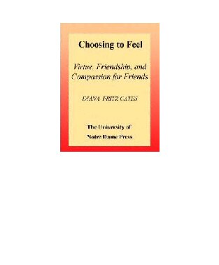 Choosing to Feel: Virtue, Friendship, and Compassion for Friends