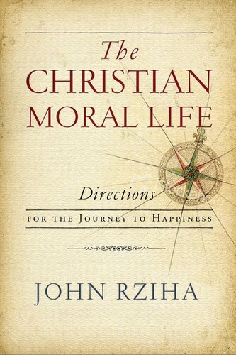 Christian Moral Life, The: Directions for the Journey to Happiness