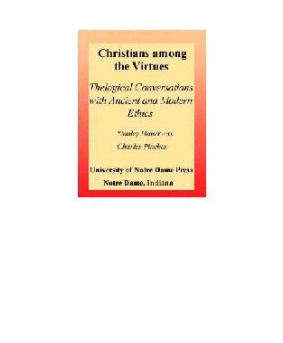 Christians among the Virtues: Theological Conversations with Ancient and Modern Ethics