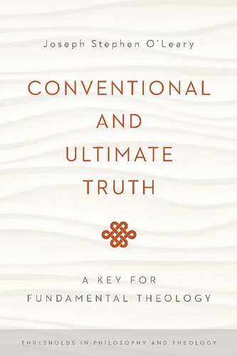 Conventional and Ultimate Truth: A Key for Fundamental Theology (Thresholds in Philosophy and Theology)