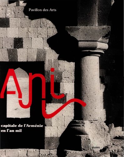 Ani. Capitale de l'Arménie en l'an mil. Exposition Pavillon des Arts, 2001