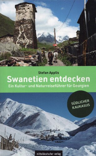 Swanetien entdecken: Ein Kultur- und Naturreiseführer für Georgien