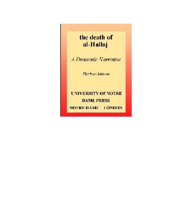 Death of al-Hallaj, The: A Dramatic Narrative