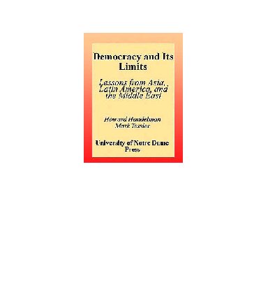 Democracy and Its Limits: Lessons from Asia, Latin America, and the Middle East (Title from the Helen Kellogg Institute for International Studies.) ... for International Studies (Paperback))