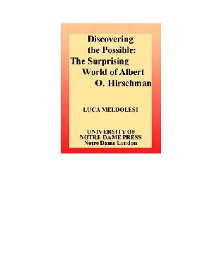 Discovering the Possible: The Surprising World of Albert O. Hirschman (Title from the Helen Kellogg Institute for International Studies)