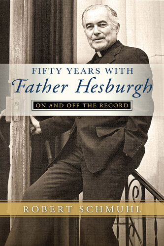 Fifty Years with Father Hesburgh: On and Off the Record