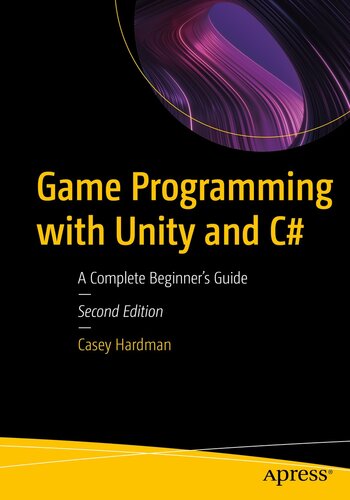 Game Programming with Unity and C# : A Complete Beginner’s Guide
