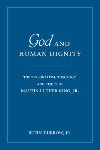 God and Human Dignity: The Personalism, Theology, and Ethics of Martin Luther King, Jr.