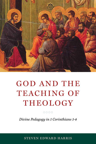 God and the Teaching of Theology: Divine Pedagogy in 1 Corinthians 1-4 (Reading the Scriptures)