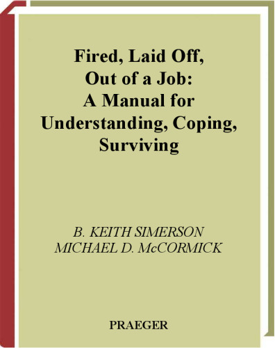 Fired, Laid Off, Out of a Job: A Manual for Understanding, Coping, Surviving