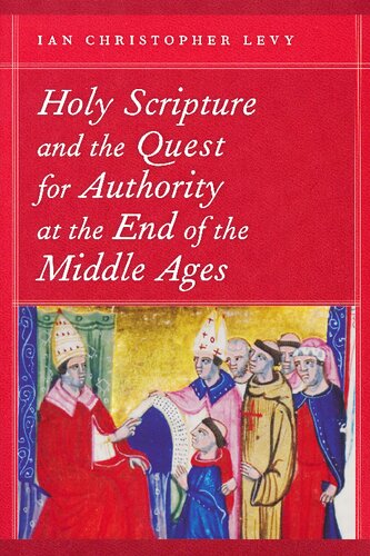 Holy Scripture and the Quest for Authority at the End of the Middle Ages (ND Reading the Scriptures)
