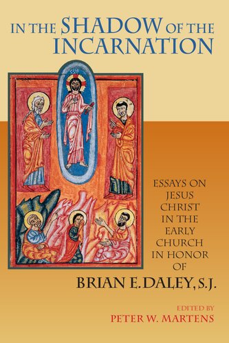 In the Shadow of the Incarnation: Essays on Jesus Christ in the Early Church in Honor of Brian E. Daley, S.J.