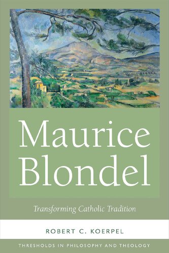 Maurice Blondel: Transforming Catholic Tradition (Thresholds in Philosophy and Theology)