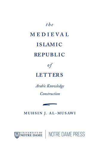 Medieval Islamic Republic of Letters, The: Arabic Knowledge Construction