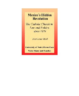 Mexico's Hidden Revolution: The Catholic Church in Law and Politics Since 1929