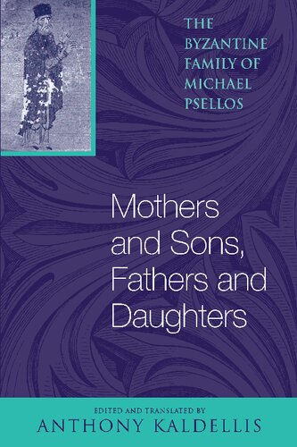 Mothers and Sons, Fathers and Daughters: The Byzantine Family of Michael Psellos (Michael Psellos in Translation)