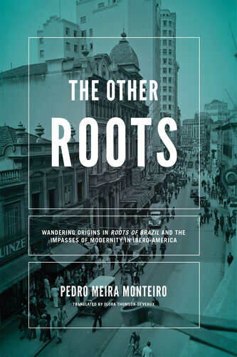 The Other Roots: Wandering Origins in Roots of Brazil and the Impasses of Modernity in Ibero-America (Kellogg Institute Series on Democracy and Development)