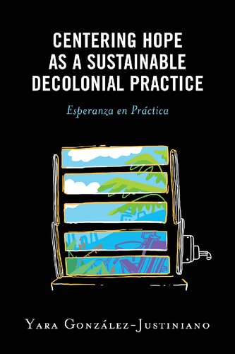 Centering Hope as a Sustainable Decolonial Practice: Esperanza en Práctica (Postcolonial and Decolonial Studies in Religion and Theology)