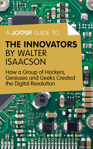 A Joosr Guide To... The Innovators by Walter Isaacson: How a Group of Hackers, Geniuses and Geeks Created the Digital Revolution