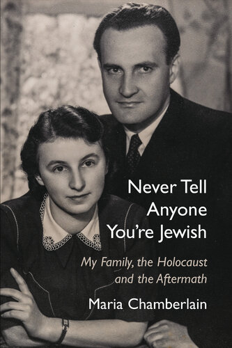 Never Tell Anyone You're Jewish: My Family, the Holocaust and the Aftermath
