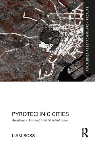 Pyrotechnic Cities: Architecture, Fire-Safety and Standardisation (Routledge Research in Architecture)