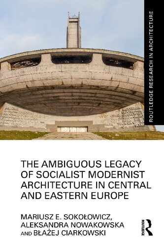 The Ambiguous Legacy of Socialist Modernist Architecture in Central and Eastern Europe (Routledge Research in Architecture)