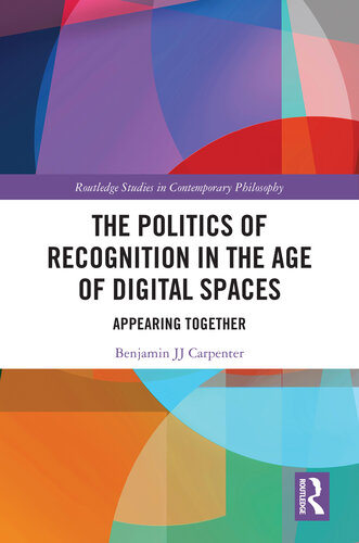 The Politics of Recognition in the Age of Digital Spaces (Routledge Studies in Contemporary Philosophy)