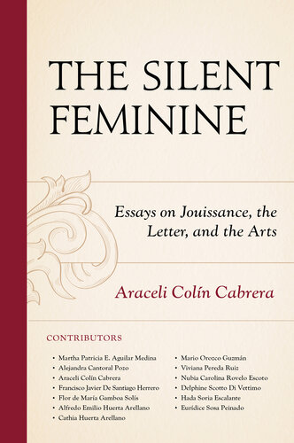 The Silent Feminine: Essays on Jouissance, the Letter, and the Arts (Psychoanalytic Studies: Clinical, Social, and Cultural Contexts)