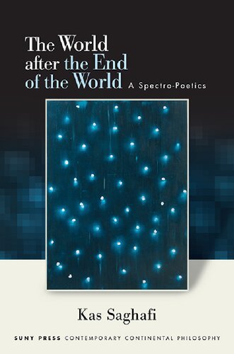 The World After the End of the World: A Spectro-poetics (SUNY Series in Contemporary Continental Philosophy)