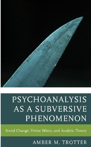 Psychoanalysis as a Subversive Phenomenon: Social Change, Virtue Ethics, and Analytic Theory (Psychoanalytic Studies: Clinical, Social, and Cultural Contexts)