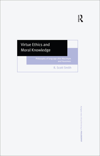 Virtue Ethics and Moral Knowledge: Philosophy of Language after MacIntyre and Hauerwas (Ashgate New Critical Thinking in Philosophy)