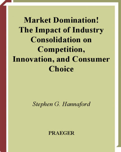 Market Domination!: The Impact of Industry Consolidation on Competition, Innovation, and Consumer Choice
