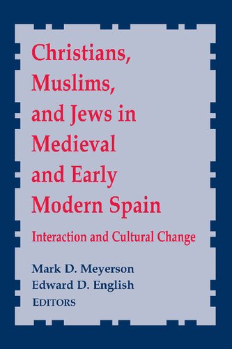 Christians, Muslims, and Jews in Medieval and Early Modern Spain: Interactionand Cultural Change (Notre Dame Conferences in Medieval Studies) (Notre Dame Conferences in Medieval Studies, 8)