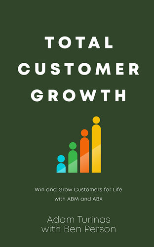 Total Customer Growth : Win and Grow Customers for Life with ABM and ABX