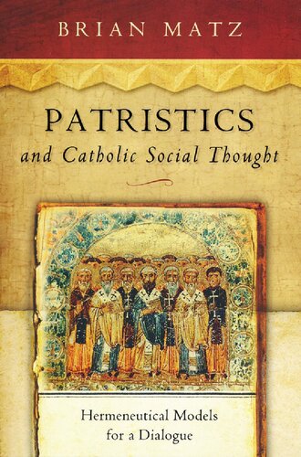 Patristics and Catholic Social Thought: Hermeneutical Models for a Dialogue (Catholic Social Tradition)