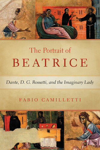 Portrait of Beatrice: Dante, D. G. Rossetti, and the Imaginary Lady (William and Katherine Devers Series in Dante and Medieval Italian Literature)