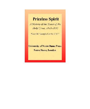 Priceless Spirit: A History of the Sisters of the Holy Cross, 1841-1893