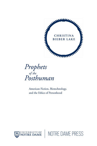 Prophets of the Posthuman: American Fiction, Biotechnology, and the Ethics of Personhood